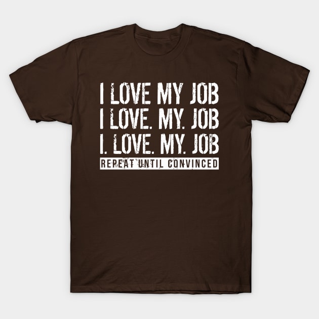 I Love My Job T-Shirt by tanambos